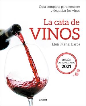 LA CATA DE VINOS GUÍA COMPLETA PARA CONOCER Y DEGUSTAR LOS VINOS. EDICIÓN ACTUALIZADA 2021 | 9788418007705 | BARBA, LLUÍS MANEL