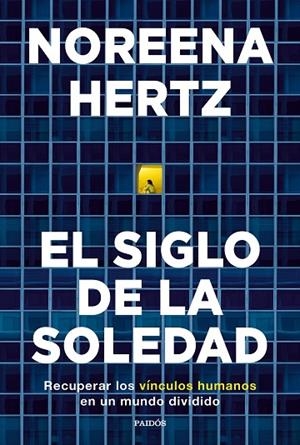 EL SIGLO DE LA SOLEDAD. RECUPERAR LOS VÍNCULOS HUMANOS EN UN MUNDO DIVIDIDO | 9788449338458 | HERTZ, NOREENA