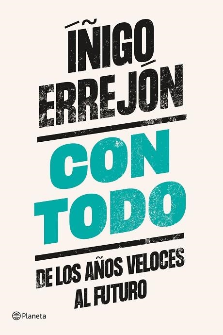 CON TODO. DE LOS AÑOS VELOCES AL FUTURO | 9788408242345 | ERREJÓN, ÍÑIGO