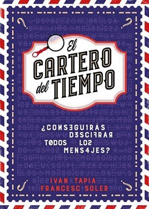 EL CARTERO DEL TIEMPO. ¿CONSEGUIRÁS DESCIFRAR TODOS LOS MENSAJES? | 9788418260964 | TAPIA, IVÁN/SOLER, FRANCESC