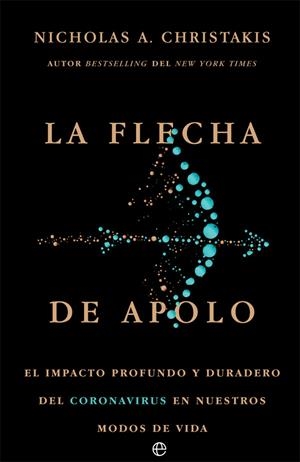 LA FLECHA DE APOLO. EL IMPACTO PROFUNDO Y DURADERO DEL CORONAVIRUS EN NUESTROS MODOS DE VIDA | 9788413841830 | CHRISTAKIS, NICHOLAS A.