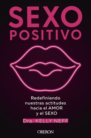 SEXO POSITIVO. REDEFINIENDO NUESTRAS ACTITUDES HACIA EL AMOR Y EL SEXO | 9788441544383 | NEFF, KELLY
