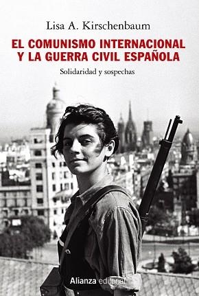 EL COMUNISMO INTERNACIONAL Y LA GUERRA CIVIL ESPAÑOLA. SOLIDARIDAD Y SOSPECHAS | 9788413624549 | KIRSCHENBAUM, LISA A.