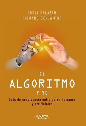 EL ALGORITMO Y YO. GUIA DE CONVIVENCIA ENTRE SERES HUMANOS Y ARTIFICIALES | 9788441544352 | SALAZAR GARCÍA, IDOIA/BENJAMINS, RICHARD