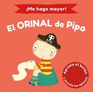 ¡ME HAGO MAYOR! EL ORINAL DE PIPO. APRIETA EL BOTÓN Y ESCUCHA | 9788448858186 | PINNINGTON, ANDREA/WILLIAMSON, MELANIE