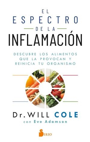 EL ESPECTRO DE LA INFLAMACIÓN. DESCUBRE LOS ALIMENTOS QUE LA PROVOCAN Y REINICIA TU ORGANISMO | 9788418531415 | COLE, DR. WILL/ADAMASON, EVE