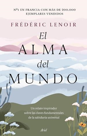 EL ALMA DEL MUNDO. UN RELATO INSPIRADOR SOBRE LAS CLAVES FUNDAMENTALES DE LA SABIDURIA UNIVERSAL | 9788434433847 | LENOIR, FRÉDÉRIC