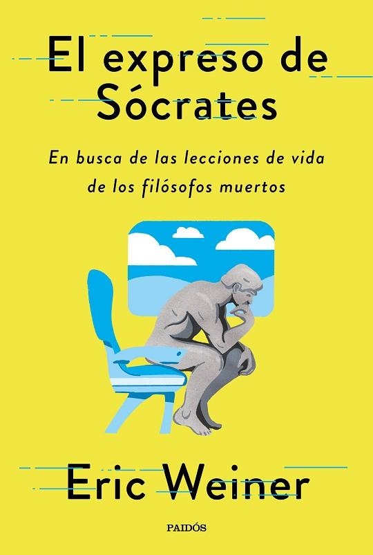 EL EXPRESO DE SÓCRATES. EN BUSCA DE LAS LECCIONES DE VIDA DE LOS GRANDES FILÓSOFOS | 9788449338595 | WEINER, ERIC
