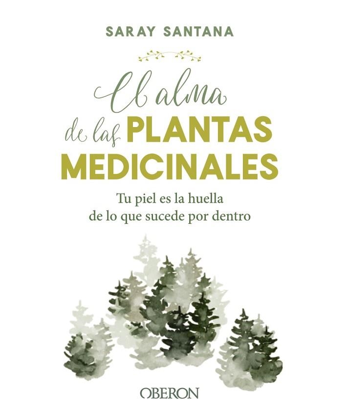 EL ALMA DE LAS PLANTAS MEDICINALES. TU PIEL ES LA HUELLA DE LO QUE SUCEDE POR DENTRO | 9788441544376 | SANTANA CALDERÍN, SARAY