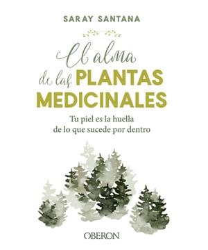 EL ALMA DE LAS PLANTAS MEDICINALES. TU PIEL ES LA HUELLA DE LO QUE SUCEDE POR DENTRO | 9788441544376 | SANTANA CALDERÍN, SARAY