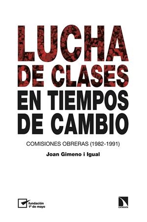 LUCHA DE CLASES EN TIEMPOS DE CAMBIO. COMISIONES OBRERAS (1982-1991) | 9788413523217 | GIMENO I IGUAL, JOAN