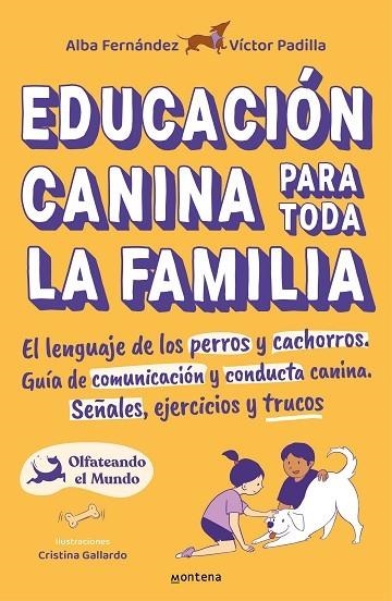EDUCACIÓN CANINA PARA TODA LA FAMILIA. EL LENGUAJE DE LOS PERROS Y CACHORROS. GUÍA DE COMUNICACIÓN Y CONDUCTA CANINA. SEÑALES, EJERCICIOS Y TRUCOS | 9788418483356 | PADILLA, VÍCTOR/FERNÁNDEZ, ALBA/OLFATEANDO EL MUNDO,
