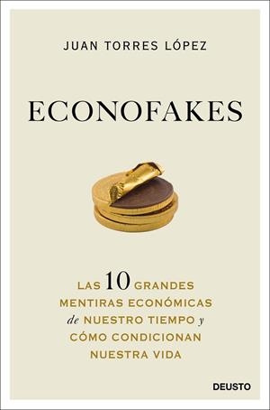 ECONOFAKES. LAS 10 GRANDES MENTIRAS ECONÓMICAS DE NUESTRO TIEMPO Y CÓMO CONDICIONAN NUESTRA VIDA | 9788423432813 | TORRES LÓPEZ, JUAN