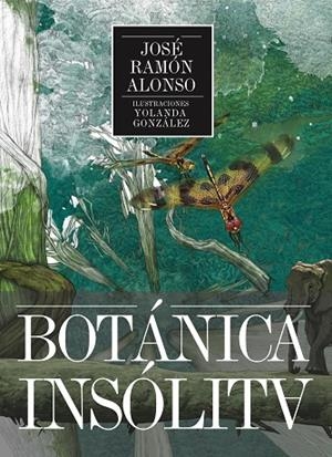 BOTÁNICA INSÓLITA | 9788494666957 | ALONSO PEÑA, JOSÉ RAMÓN