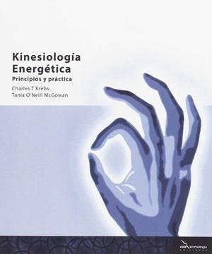 KINESIOLOGÍA ENERGÉTICA. PRINCIPIOS Y PRÁCTICA | 9788494107542 | T KREBS, CHARLES/O?NEIL MCGOWAN, TANIA
