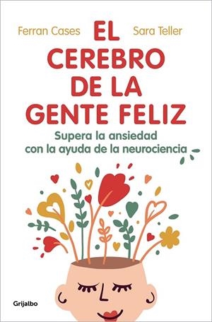 EL CEREBRO DE LA GENTE FELIZ. SUPERA LA ANSIEDAD CON LA AYUDA DE LA NEUROCIENCIA | 9788425360831 | CASES, FERRAN/TELLER, SARA