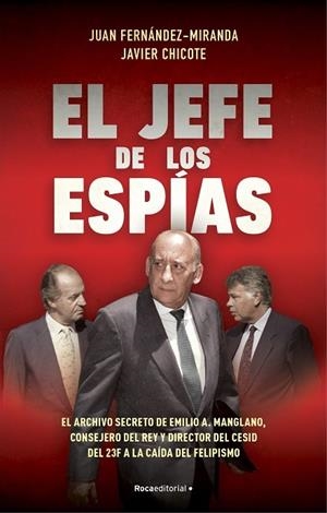 EL JEFE DE LOS ESPÍAS. EL ARCHIVO SECRETO DEL GENERAL MANGLANO, CONSEJERO DEL REY Y DIRECTOR DEL CESID. DEL 23-F A LA CAIDA DEL FELIPISMO | 9788418870057 | FERNÁNDEZ-MIRANDA, JUAN/CHICOTE LERENA, JAVIER