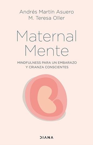MATERNALMENTE MINDFULNESS PARA UN EMBARAZO Y CRIANZA CONSCIENTES | 9788418118746 | MARTÍN ASUERO, ANDRÉS/OLLER, M. TERESA