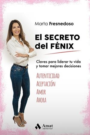 EL SECRETO DEL FÉNIX CLAVES PARA LIDERAR TU VIDA Y TOMAR MEJORES DECISIONES | 9788418114984 | FRESNEDOSO IGLESIAS, MARTA