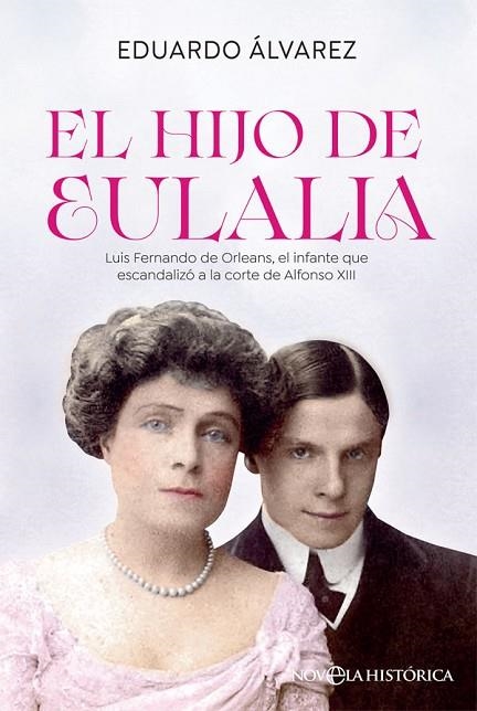 EL HIJO DE EULALIA LUIS FERNANDO DE ORLEANS, EL INFANTE QUE ESCANDALIZÓ A LA CORTE DE ALFONSO XIII | 9788413842011 | ÁLVAREZ, EDUARDO