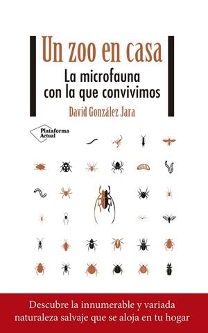 UN ZOO EN CASA  LA MICROFAUNA CON LA QUE CONVIVIMOS | 9788418582844 | GONZÁLEZ JARA, DAVID