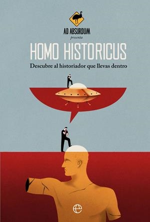 HOMO HISTORICUS DESCUBRE AL HISTORIADOR QUE LLEVAS DENTRO | 9788413841793 | AD ABSURDUM