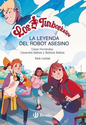 LA LEYENDA DEL ROBOT ASESINO. LOS TURBOSKATERS 1 | 9788469662649 | FERNÁNDEZ GARCÍA, CÉSAR/BALBÁS, BÁRBARA/BALBÁS, CASANDRA
