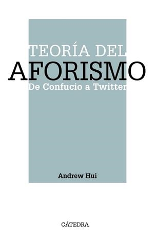 TEORÍA DEL AFORISMO. DE CONFUCIO A TWITTER | 9788437643380 | HUI, ANDREW