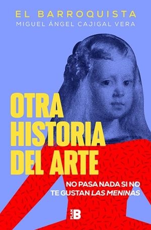 OTRA HISTORIA DEL ARTE. NO PASA NADA SI NO TE GUSTAN LAS MENINAS | 9788418051258 | CAJIGAL VERA, MIGUEL ÁNGEL (EL BARROQUISTA)