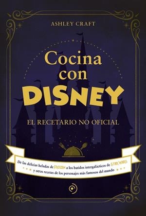 COCINA CON DISNEY. EL RECETARIO NO OFICIAL | 9788418538773 | CRAFT, ASHLEY