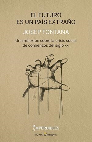 EL FUTURO ES UN PAIS EXTRAÑO. UNA REFLEXIÓN SOBRE LA CRISIS SOCIAL DE COMIENZOS DEL SIGLO | 9788494820809 | FONTANA L?ZARO, JOSEP