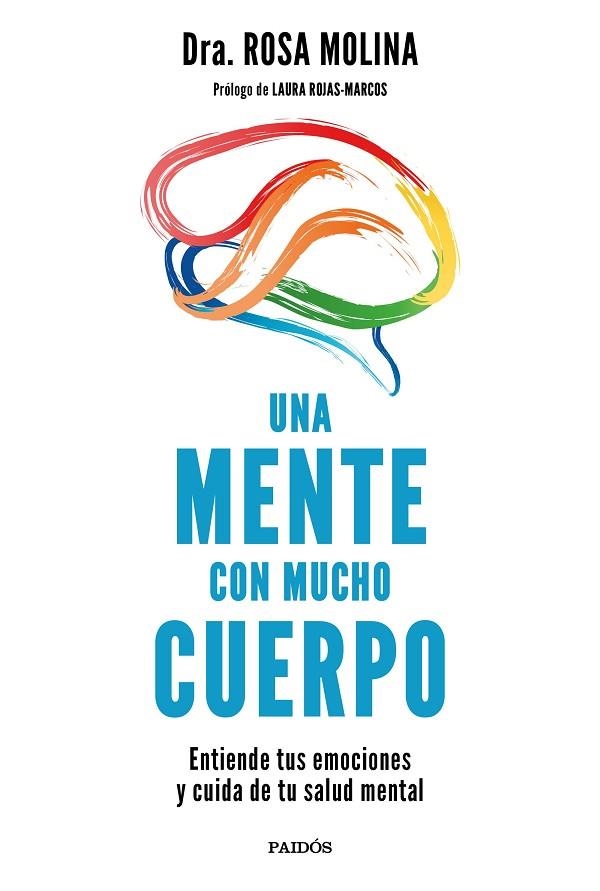 UNA MENTE CON MUCHO CUERPO. ENTIENDE TUS EMOCIONES Y CUIDA DE TU SALUD MENTAL | 9788449338625 | DRA. ROSA MOLINA