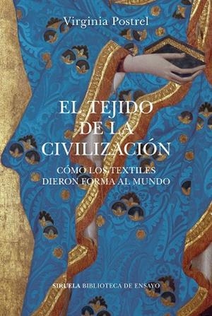 EL TEJIDO DE LA CIVILIZACIÓN  CÓMO LOS TEXTILES DIERON FORMA AL MUNDO | 9788418859113 | POSTREL, VIRGINIA