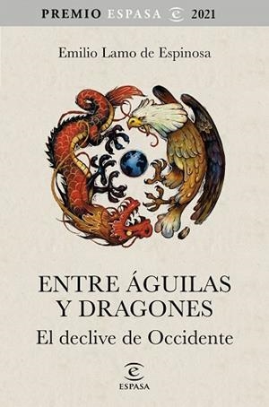 ENTRE ÁGUILAS Y DRAGONES. EL DECLIVE DE OCCIDENTE. PREMIO ESPASA 2021 | 9788467063783 | LAMO DE ESPINOSA, EMILIO