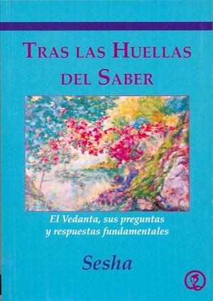 TRAS LAS HUELLAS DEL SABER. EL VEDANTA, SUS PREGUNTAS Y RESPUESTAS FUNDAMENTALES | 9788461653461 | ASOC. FILOSOFICA VEDANTA ADVAITA SESHA