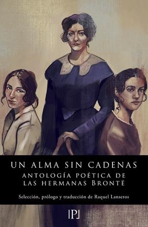 UN ALMA SIN CADENAS. ANTOLOGIA POETICA DE LAS HERMANAS BRONTE (BILINGUE ANGLES) | 9788418694394 | BRONTË, CHARLOTTE/BRONTË, EMILY/BRONTË, ANNE