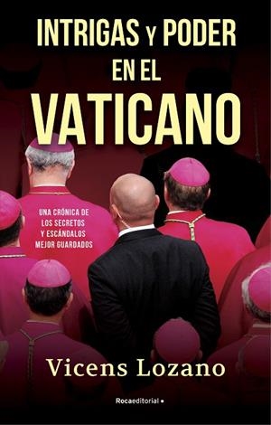 INTRIGAS Y PODER EN EL VATICANO UNA CRÓNICA DE LOS SECRETOS Y ESCÁNDALOS MEJOR GUARDADOS | 9788418417504 | LOZANO, VICENS