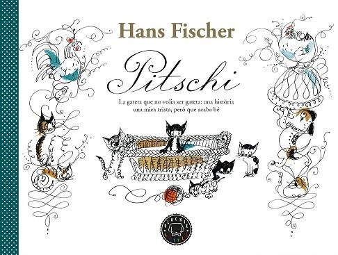 PITSCHI. LA GATETA QUE NO VOLIA SER GATETA: UNA HISTÒRIA UNA MICA TRISTA, PERÒ QUE ACABA BE | 9788418733185 | FISCHER, HANS