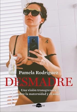 DESMADRE. UNA VISION TRANSGRESORA SOBRE LA MATERNIDAD Y EL AMOR | 9788418945083 | RODRÍGUEZ, PAMELA