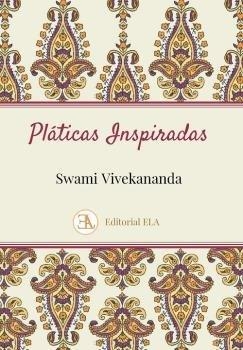 PLÁTICAS INSPIRADAS. LAS CHARLAS DE NUEVA YORK, DIRIGIDAS A SUS DISCÍPULOS MÁS ÍNTIMOS | 9788499502298 | VIVEKANANDA, SWAMI