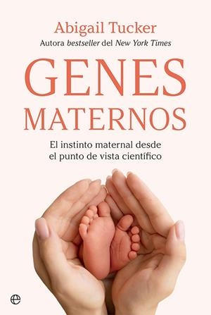 GENES MATERNOS. EL INSTINTO MATERNAL DESDE EL PUNTO DE VISTA CIENTÍFICO | 9788413842097 | TUCKER, ABIGAIL