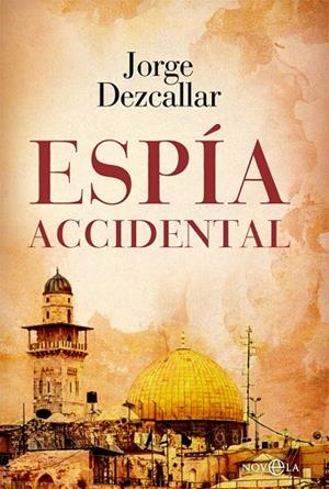 ESPÍA ACCIDENTAL | 9788413841823 | DEZCALLAR DE MAZARREDO, JORGE