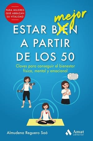 ESTAR (BIEN) MEJOR A PARTIR DE LOS 50. CLAVES PARA CONSEGUIR EL BIENESTAR FÍSICO, MENTAL Y EMOCIONAL | 9788497355476 | REGUERO SAÁ, ALMUDENA