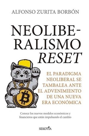 NEOLIBERALISMO RESET. EL PARADIGMA NEOLIBERAL SE TAMBALEA ANTE UNA NUEVA ERA ECONOMICA | 9788418757358 | ZURITA BORBÓN, ALFONSO
