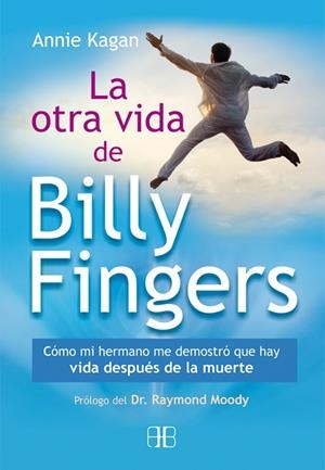 LA OTRA VIDA DE BILLY FINGERS. CÓMO MI HERMANO ME DEMOSTRÓ QUE HAY VIDA DESPUÉS DE LA MUERTE | 9788415292425 | KAGAN, ANNIE