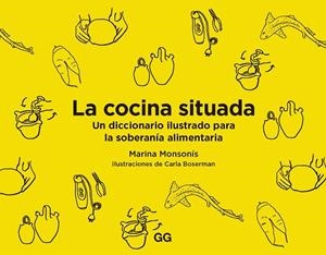 LA COCINA SITUADA. UN DICCIONARIO ILUSTRADO PARA LA SOBERANÍA ALIMENTARIA | 9788425233227 | MONSONÍS, MARINA