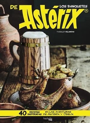 LOS BANQUETES DE ASTÉRIX. 40 RECETAS INSPIRADAS EN LAS AVENTURAS DE ASTERIX Y OBELIX | 9788417240264 | VILLANOVA, THIBAUD