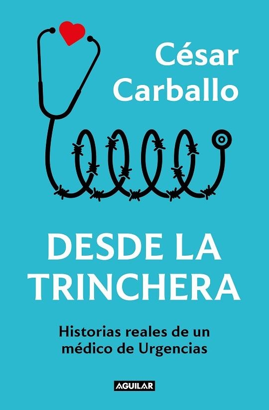 DESDE LA TRINCHERA. HISTORIAS REALES DE UN MEDICO DE URGENCIAS | 9788403523012 | CARBALLO, CÉSAR