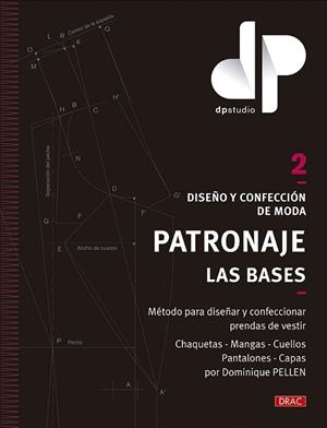DISEÑO Y CONFECCIÓN DE MODA. PATRONAJE. LAS BASES. VOL. 2. MÉTODO PARA DISEÑAR Y CONFECCIONAR PRENDAS DE VESTIR CHAQUETAS - MANGAS - CUELLOS, PANTALON | 9788498747027 | PELLEN, DOMINIQUE