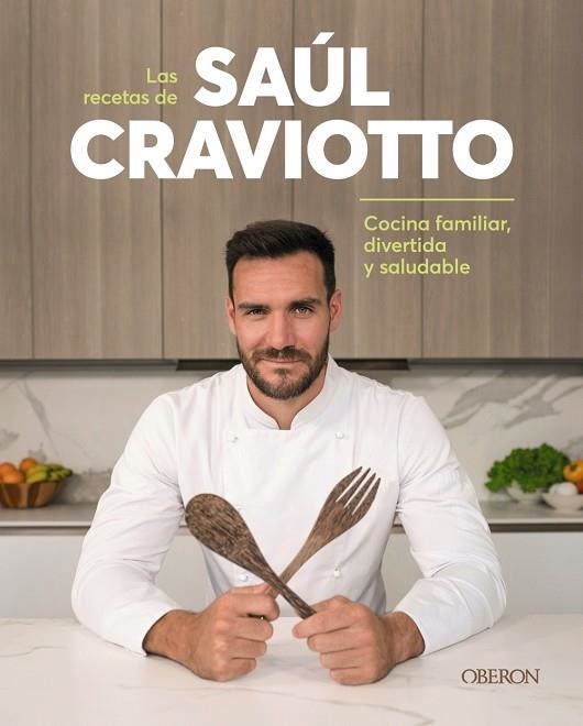 LAS RECETAS DE SAÚL CRAVIOTTO. COMIDA FAMILIAR, DIVERTIDA Y SALUDABLE | 9788441544932 | CRAVIOTTO, SAÚL